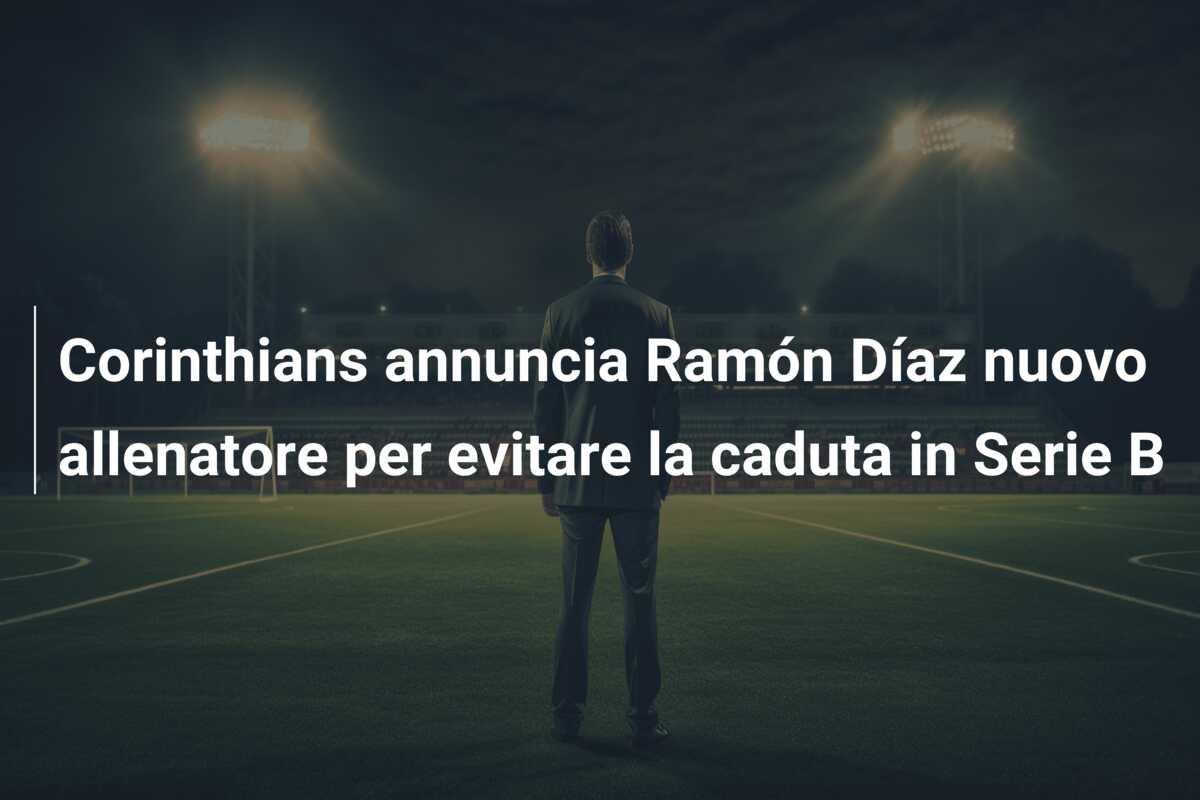 Corinthians annuncia Ramón Díaz nuovo allenatore per evitare la caduta in Serie B