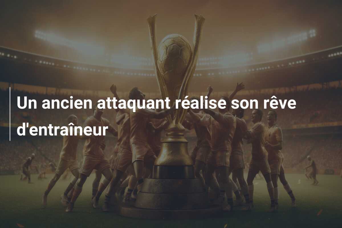 Un ancien attaquant réalise son rêve d’entraîneur