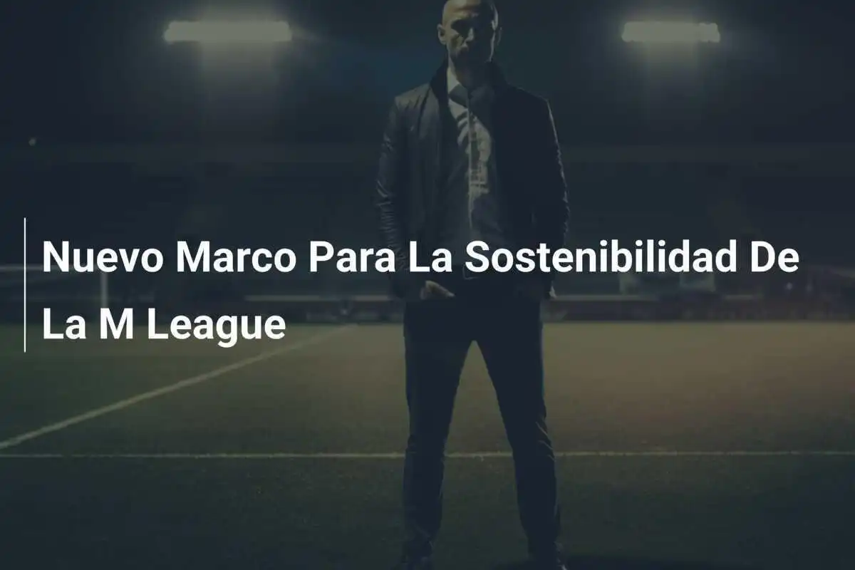 Nuevo Marco Para La Sostenibilidad De La M League