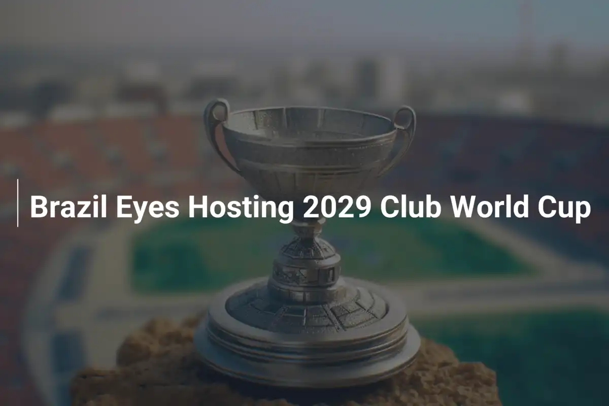 Brazil Eyes Hosting 2029 Club World Cup - footboom1.com