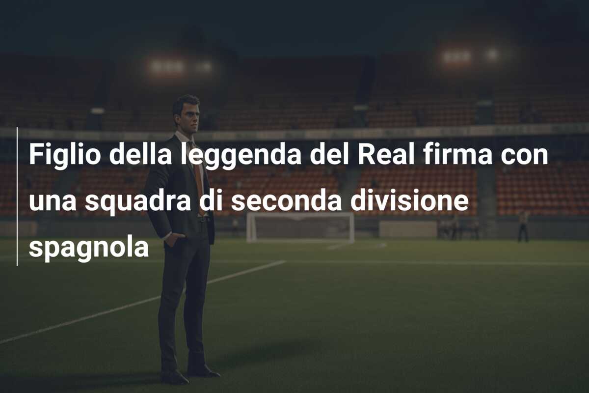 Figlio della leggenda del Real firma con una squadra di seconda divisione spagnola