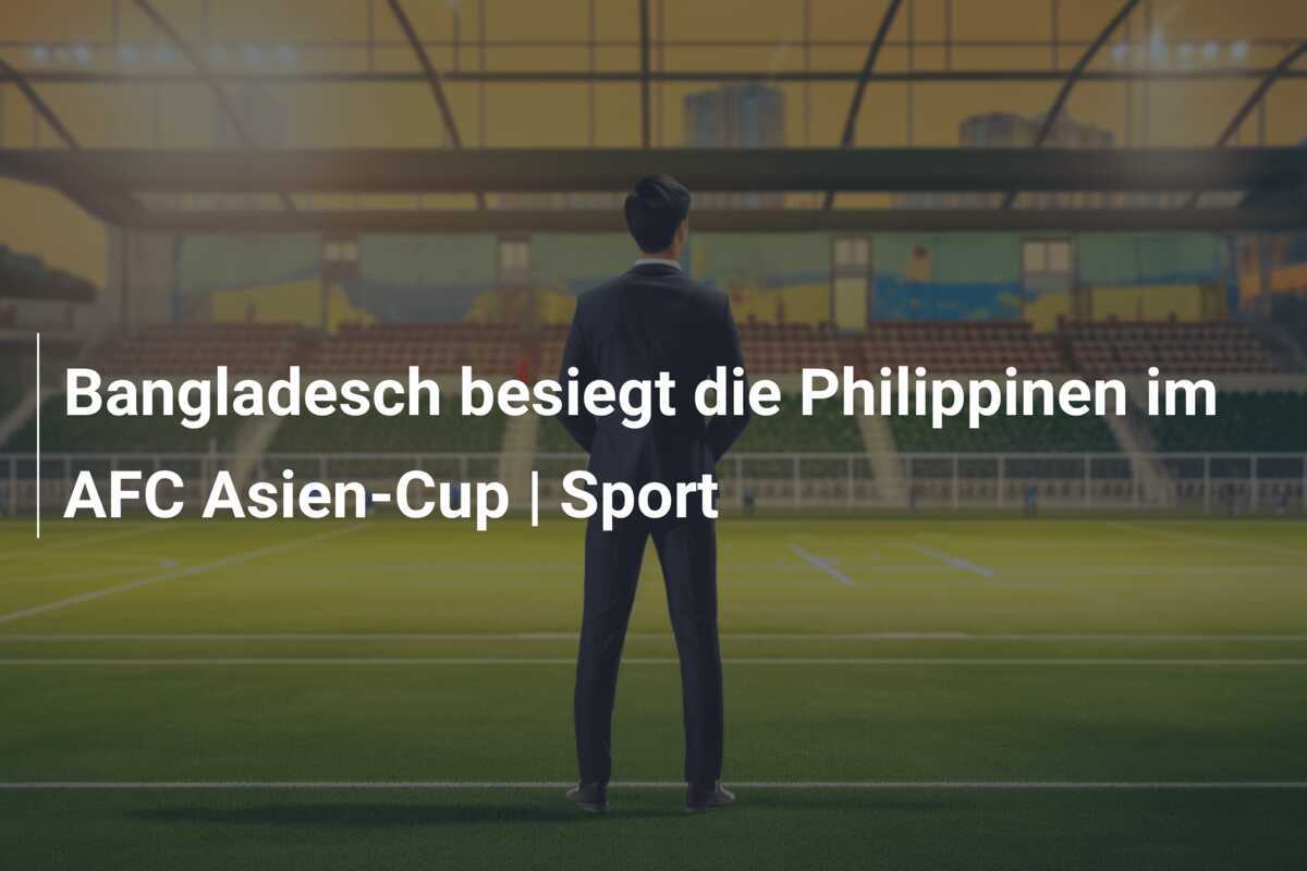 Bangladesch besiegt die Philippinen im AFC Asien-Cup | Sport