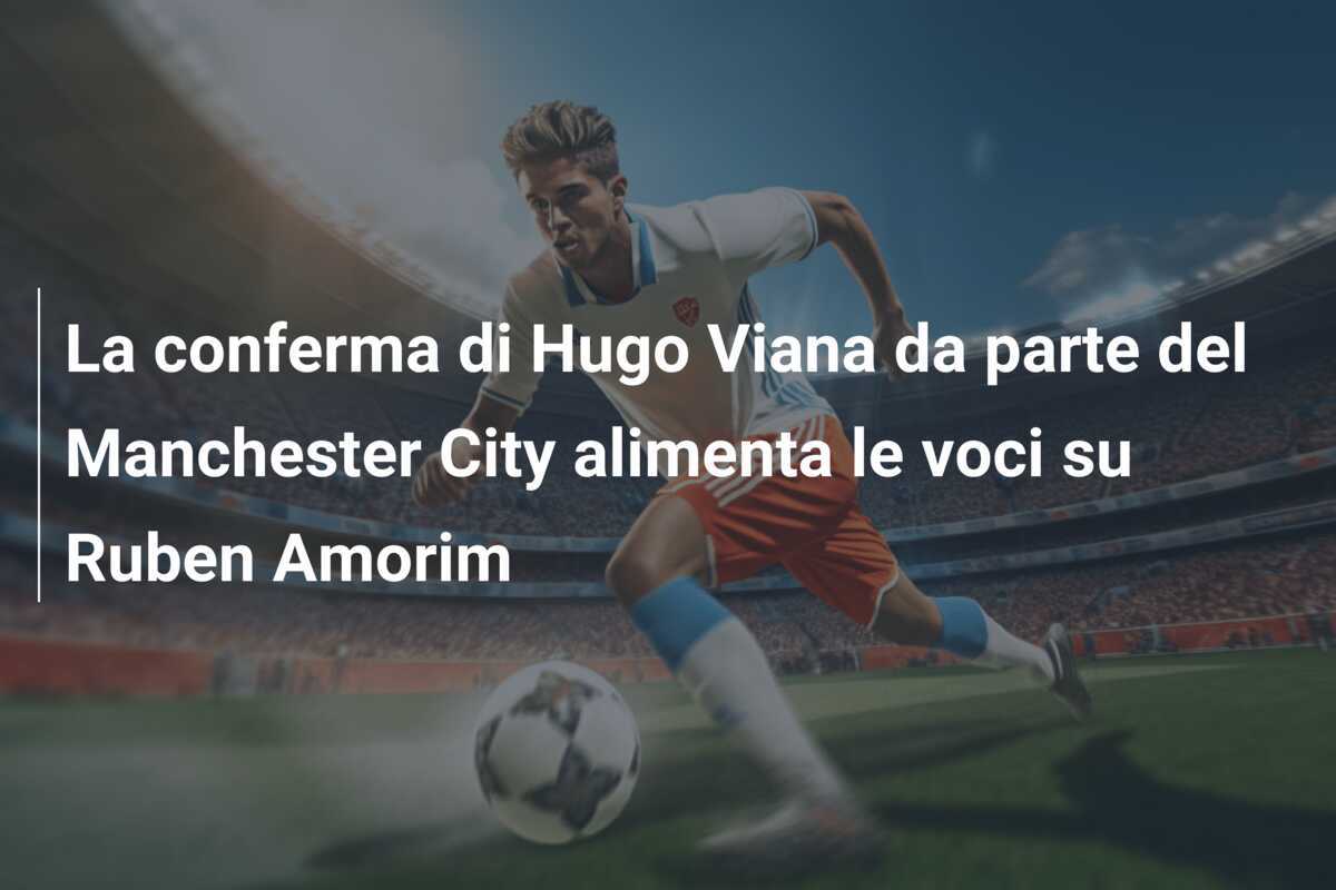 La conferma di Hugo Viana da parte del Manchester City alimenta le voci su Ruben Amorim