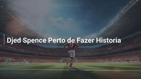 Djed Spence Perto de Fazer Historia