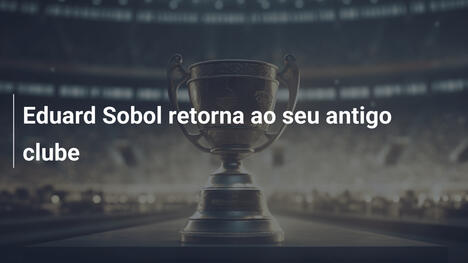 Eduard Sobol retorna ao seu antigo clube