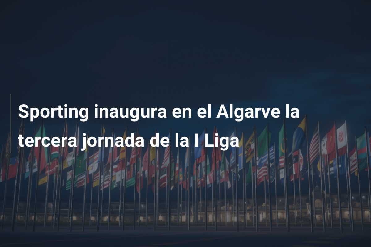 Sporting inaugura en el Algarve la tercera jornada de la I Liga