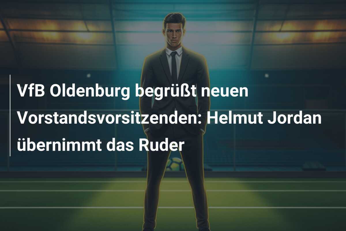 VfB Oldenburg begrüßt neuen Vorstandsvorsitzenden: Helmut Jordan übernimmt das Ruder