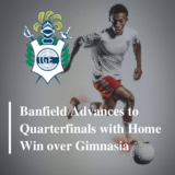 Banfield Advances to Quarterfinals with Home Win over Gimnasia