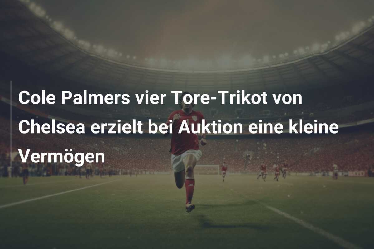 Cole Palmers vier Tore-Trikot von Chelsea erzielt bei Auktion eine kleine Vermögen