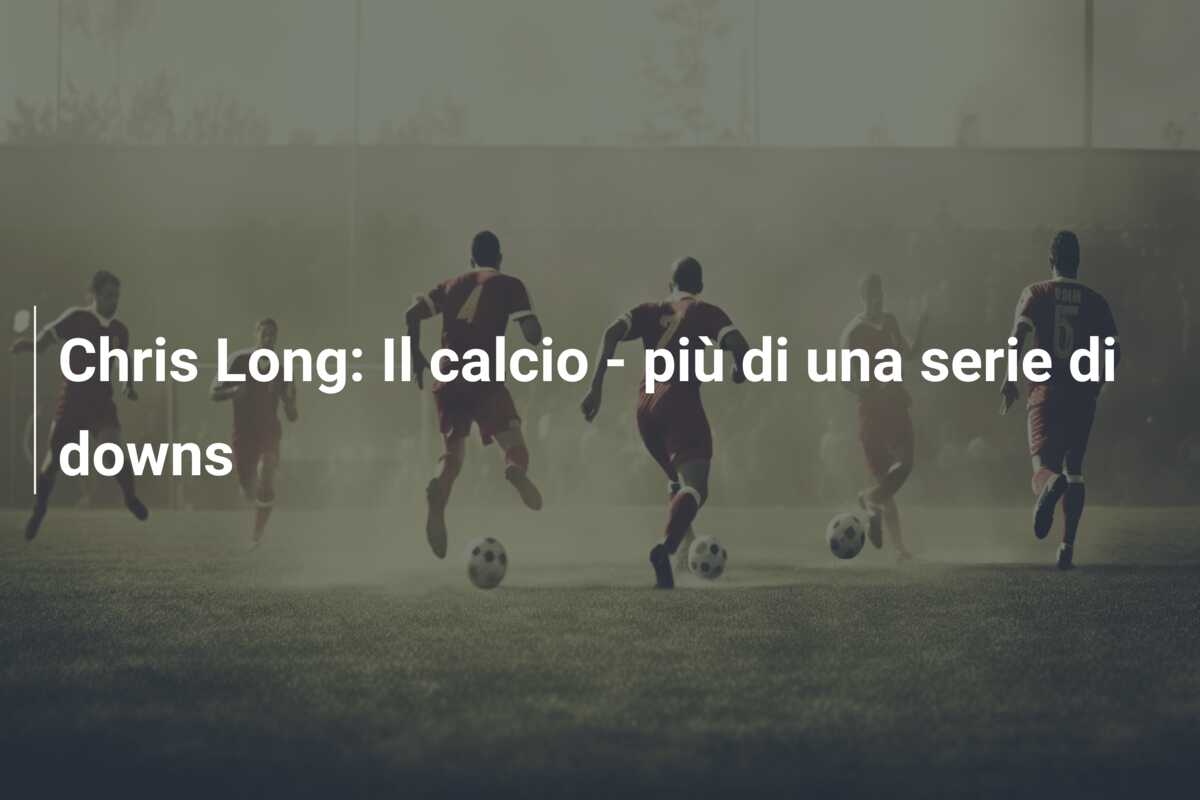 Chris Long: Il calcio – più di una serie di downs
