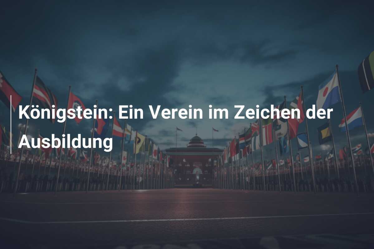 Königstein: Ein Verein im Zeichen der Ausbildung