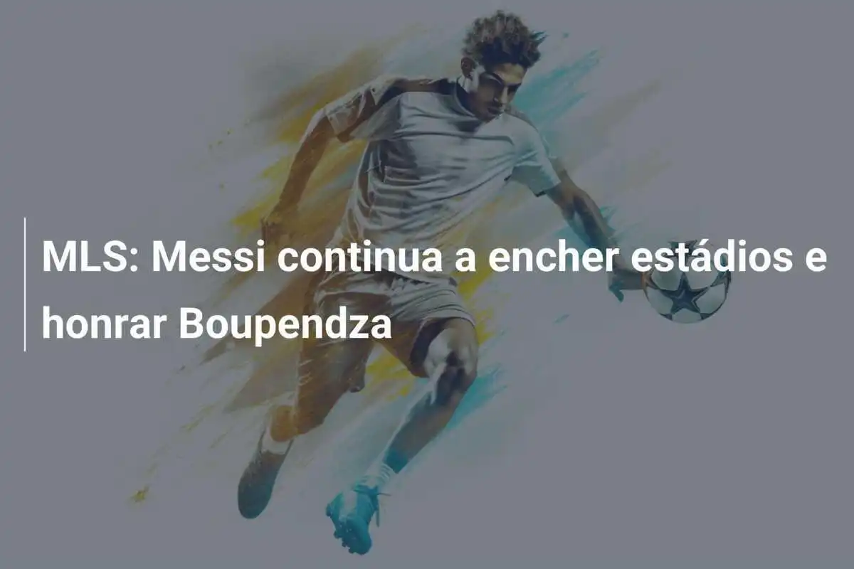 MLS: Messi continua a encher estádios e honrar Boupendza