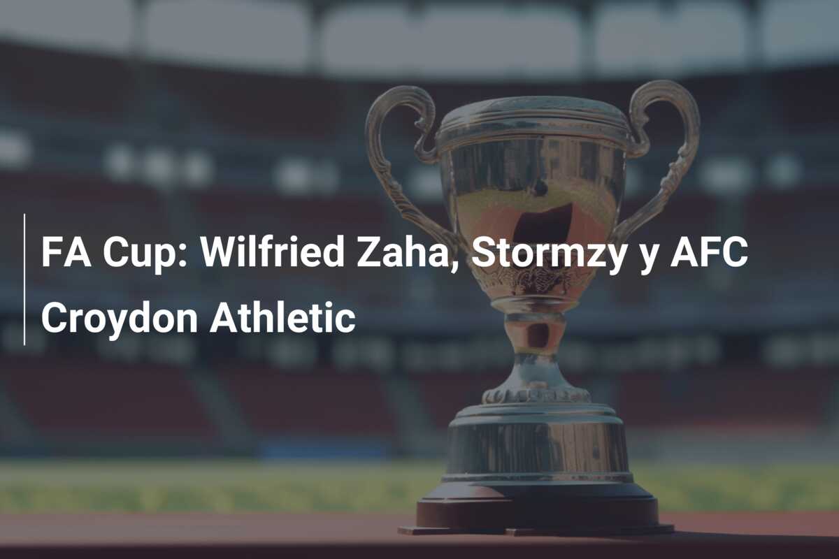FA Cup: Wilfried Zaha, Stormzy y AFC Croydon Athletic