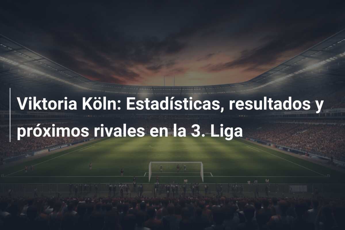 Viktoria Köln: Estadísticas, resultados y próximos rivales en la 3. Liga