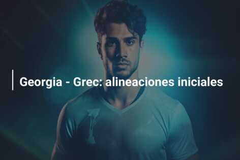 Georgia – Grec: alineaciones iniciales