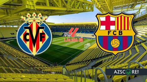 Villarreal vs Barcelona: Prediction and Match Preview