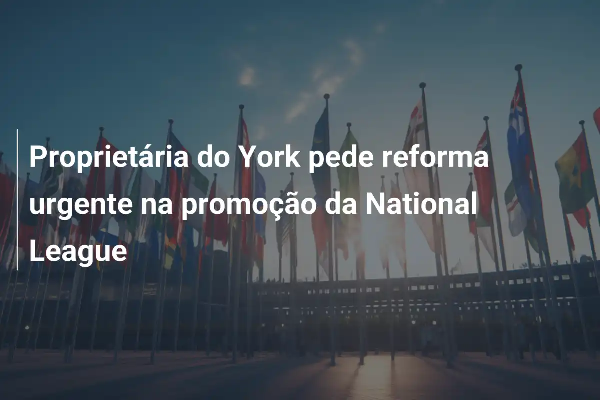 Proprietária do York pede reforma urgente na promoção da National League