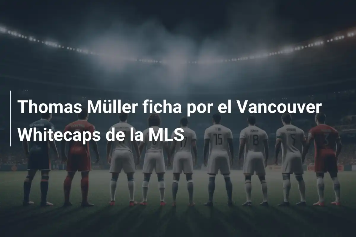 Thomas Müller ficha por el Vancouver Whitecaps de la MLS