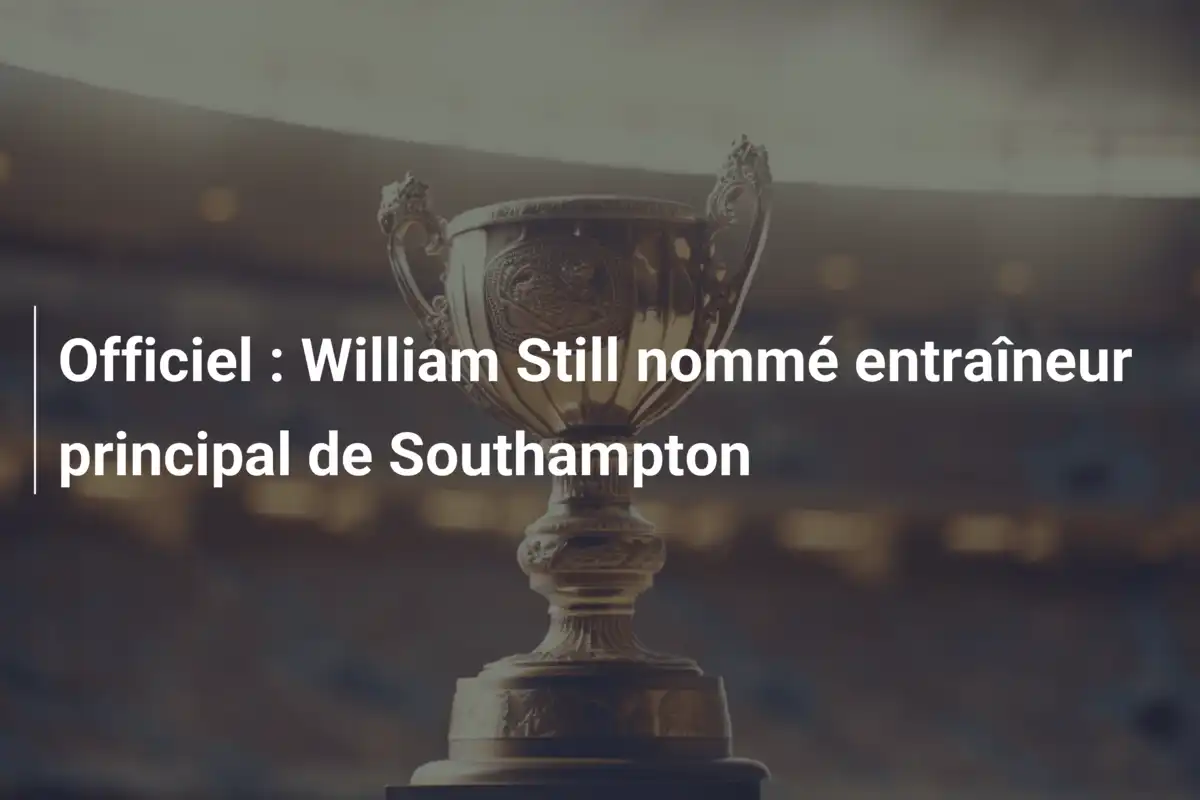 Officiel : William Still nommé entraîneur principal de Southampton
