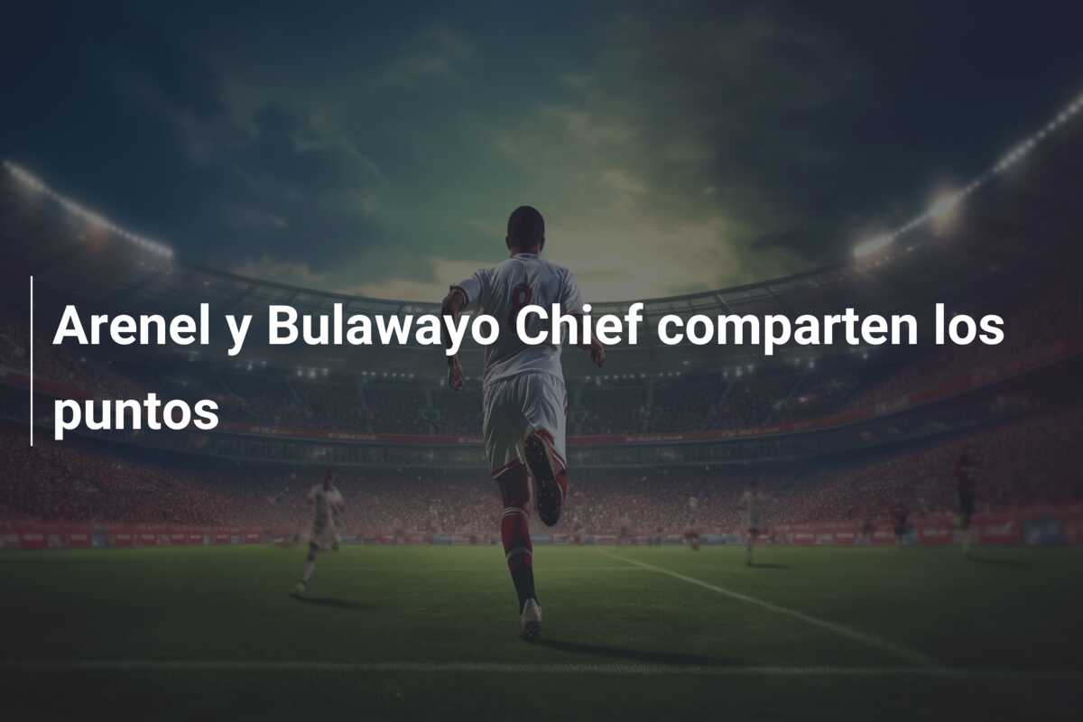 Arenel y Bulawayo Chief comparten los puntos
