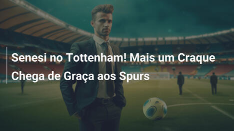 Senesi no Tottenham! Mais um Craque Chega de Graça aos Spurs
