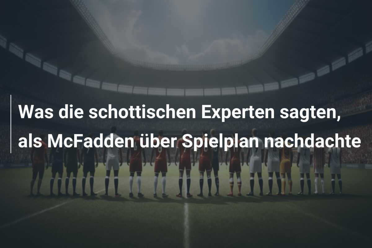 Was die schottischen Experten sagten, als McFadden über Spielplan nachdachte