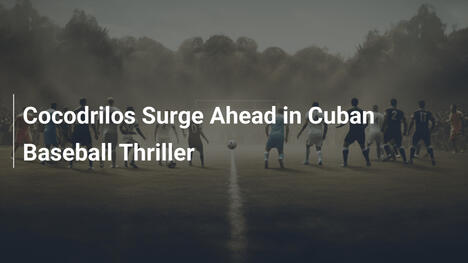 Cocodrilos Dominano nel Thriller del Baseball Cubano