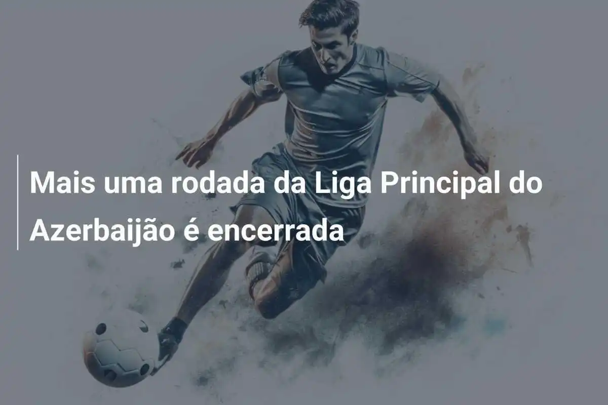 Mais uma rodada da Liga Principal do Azerbaijão é encerrada