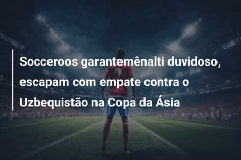 Socceroos garantemênalti duvidoso, escapam com empate contra o Uzbequistão na Copa da Ásia