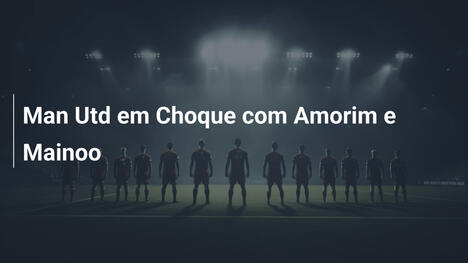 Man Utd em Choque com Amorim e Mainoo