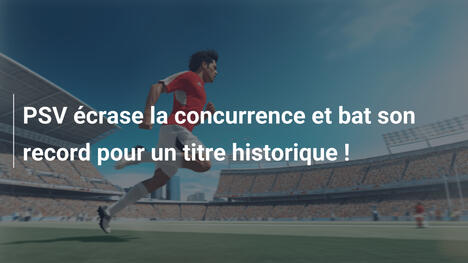 PSV écrase la concurrence et bat son record pour un titre historique !