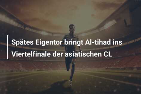 Spätes Eigentor bringt Al-tihad ins Viertelfinale der asiatischen CL