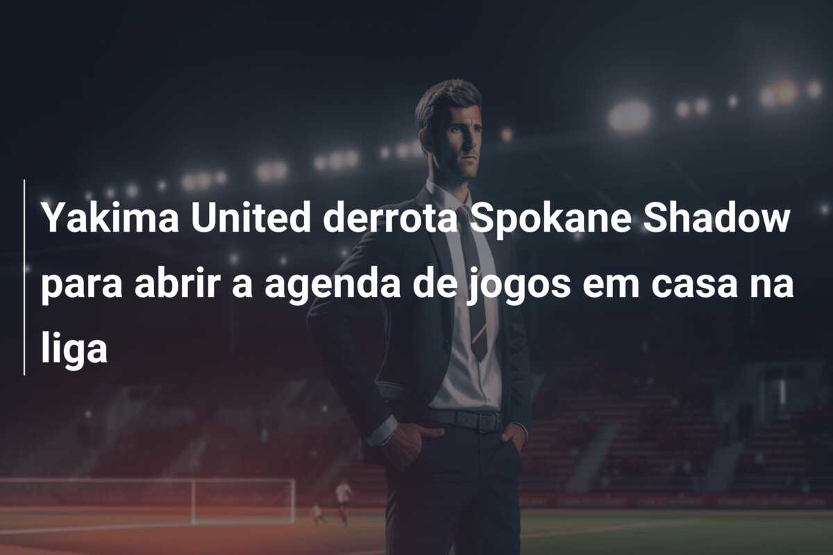 Yakima United derrota Spokane Shadow para abrir a agenda de jogos em casa na liga