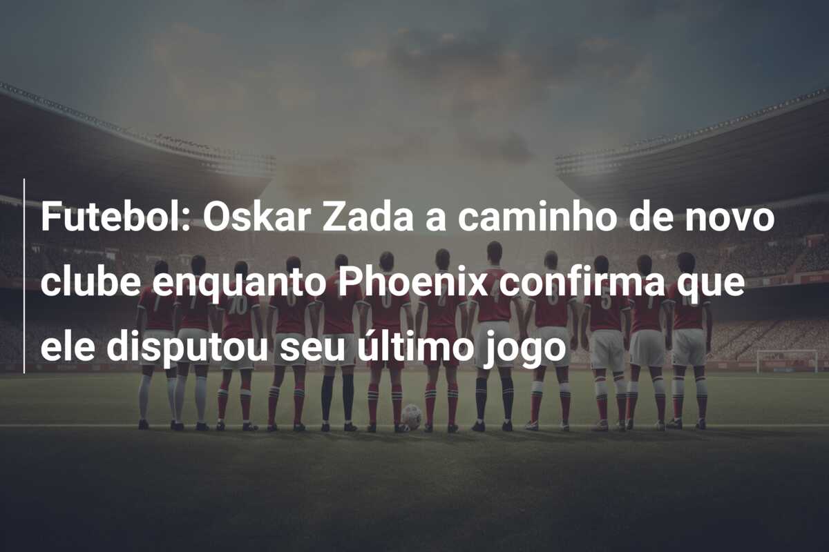 Futebol: Oskar Zada a caminho de novo clube enquanto Phoenix confirma que ele disputou seu último jogo