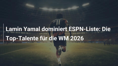 Lamin Yamal dominiert ESPN-Liste: Die Top-Talente für die WM 2026