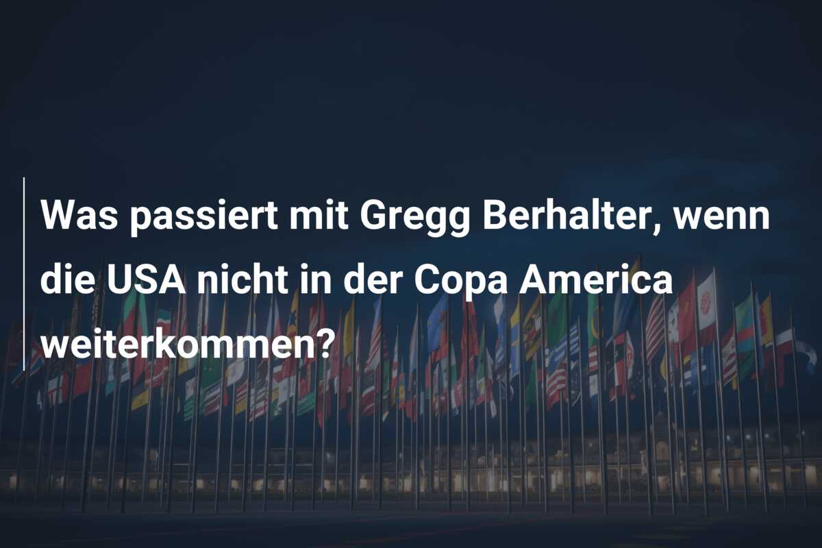 Was passiert mit Gregg Berhalter, wenn die USA nicht in der Copa America weiterkommen?