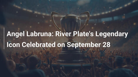Ángel Labruna: L'Icona Leggendaria del River Plate Festeggiata il 28 Settembre