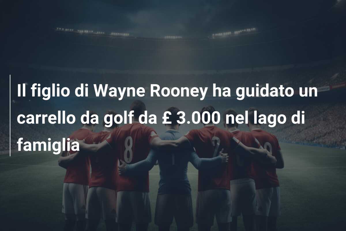 Il figlio di Wayne Rooney ha guidato un carrello da golf da £ 3.000 nel lago di famiglia