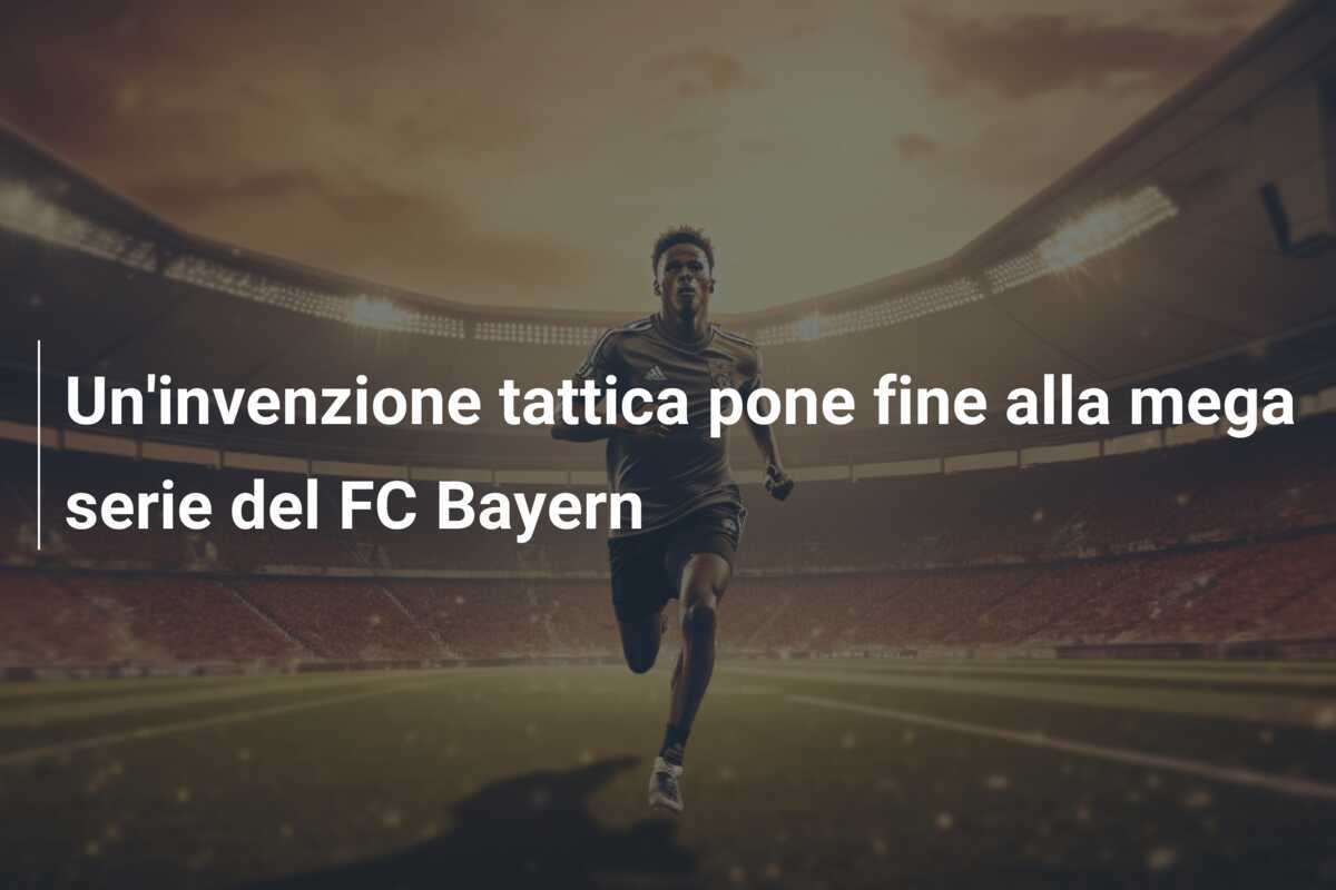 Un'invenzione tattica pone fine alla mega serie del FC Bayern