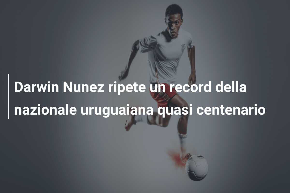Darwin Nunez ripete un record della nazionale uruguaiana quasi centenario