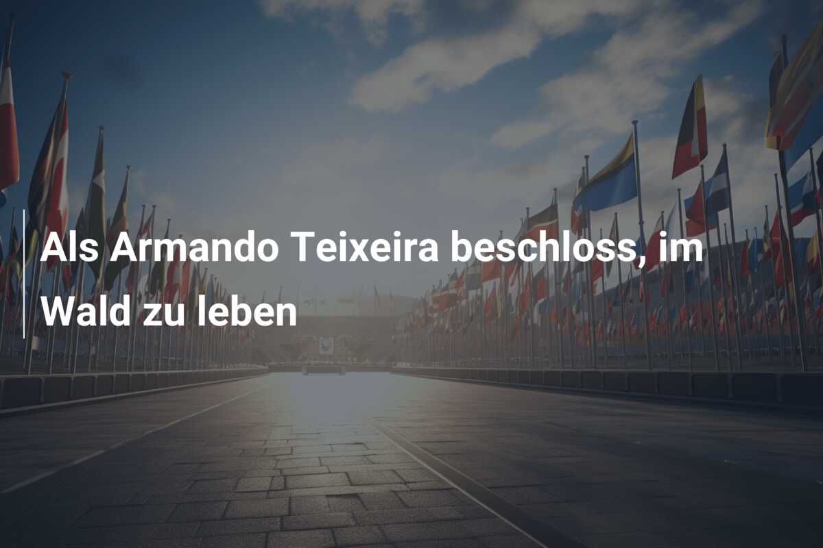Als Armando Teixeira beschloss, im Wald zu leben
