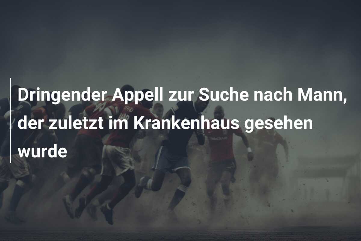 Dringender Appell zur Suche nach Mann, der zuletzt im Krankenhaus gesehen wurde