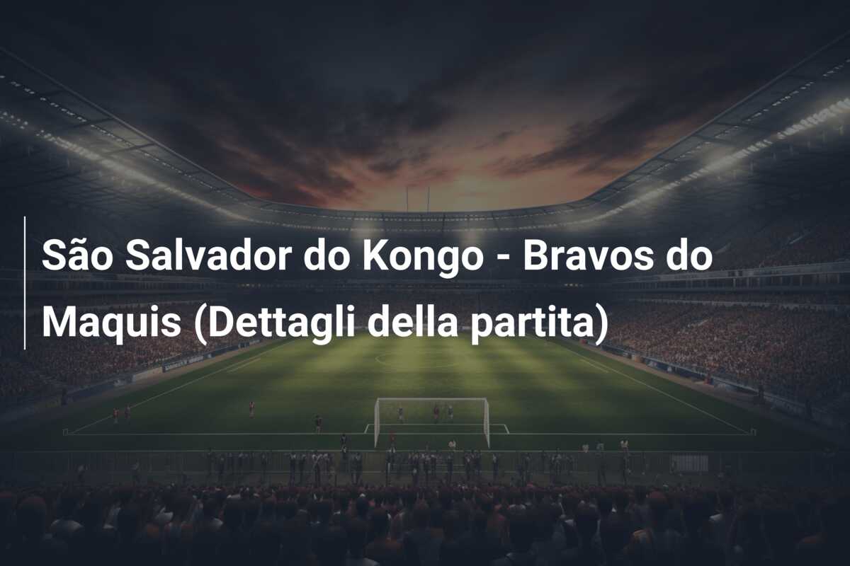 São Salvador do Kongo – Bravos do Maquis (Dettagli della partita)
