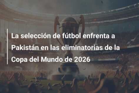 La selección de fútbol enfrenta a Pakistán en las eliminatorias de la Copa del Mundo de 2026