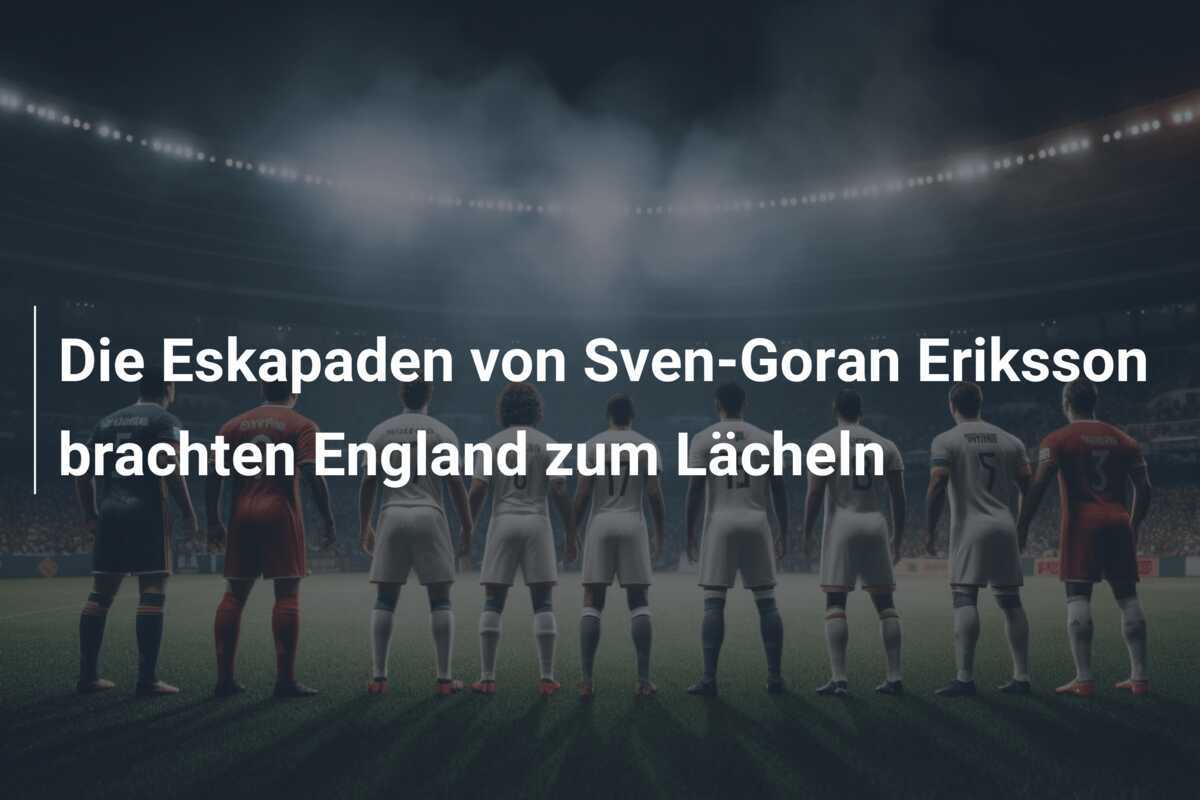 Die Eskapaden von Sven-Goran Eriksson brachten England zum Lächeln