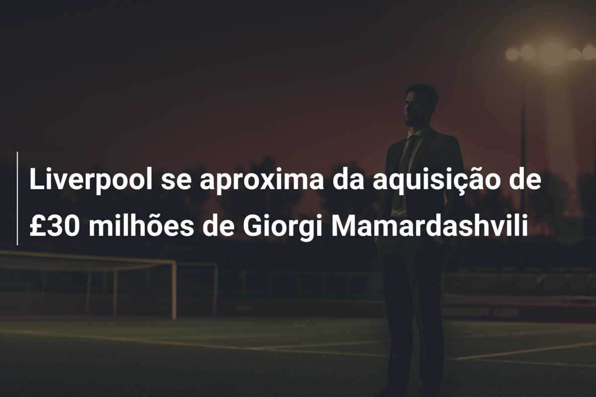 Liverpool se aproxima da aquisição de £30 milhões de Giorgi Mamardashvili