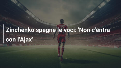 Zinchenko spegne le voci: 'Non c'entra con l'Ajax'