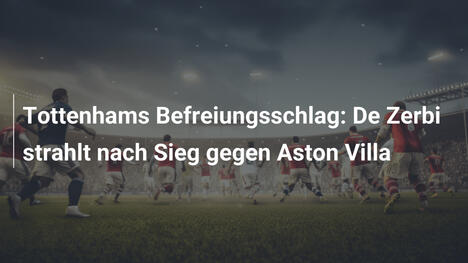Tottenhams Befreiungsschlag: De Zerbi strahlt nach Sieg gegen Aston Villa
