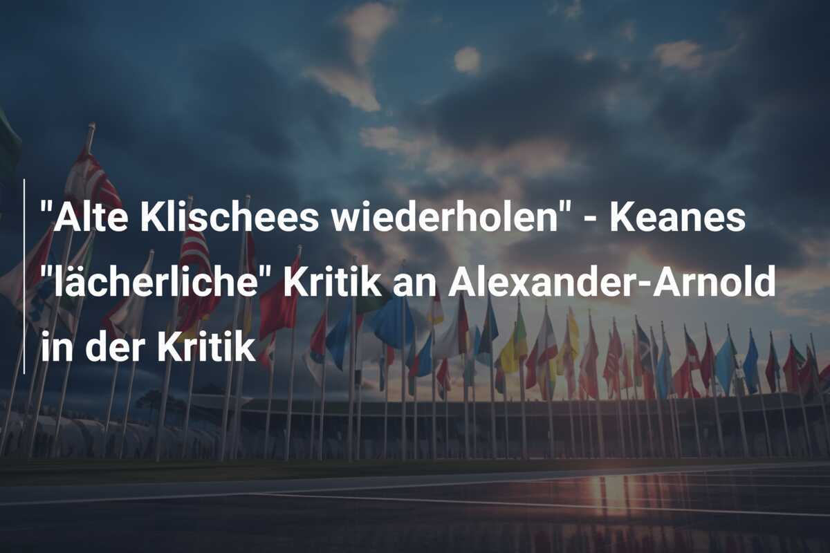 "Alte Klischees wiederholen" - Keanes "lächerliche" Kritik an Alexander-Arnold in der Kritik
