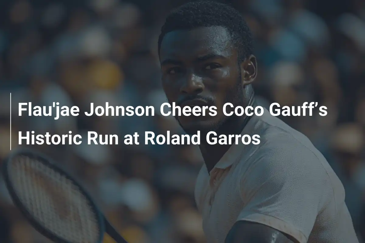 Flau'jae Johnson Cheers Coco Gauff’s Historic Run at Roland Garros ...